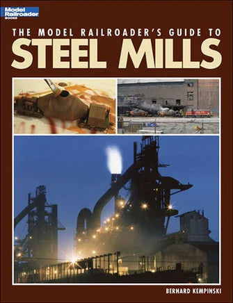 Kalmbach The Model Railroader's Guide to Steel Mills 12435 - MPM Hobbies