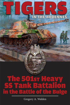 Schiffer Publishing TIGERS IN THE ARDENNES: The 51st Heavy SS Tank Battalion in the Battle of the Bulge 347900