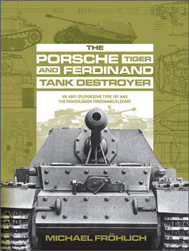 Schiffer Publishing The Porsche Tiger and Ferdinand Tank Destroyer: VK 4501 (P) / Porsche Type 101 and the Panzerjager Ferdinand/Elefant 363511