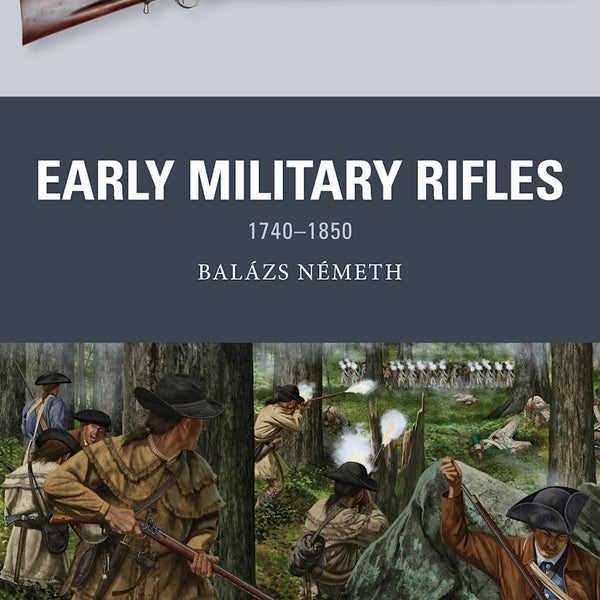 Book cover of 'Early Military Rifles 1740-1850' by Balázs Németh with images of rifles and historical scenes.
