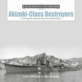 Schiffer Publishing Legends of Warfare Akizuki Class Destroyers Hardcover Book 365096