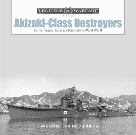 Schiffer Publishing Legends of Warfare Akizuki Class Destroyers Hardcover Book 365096