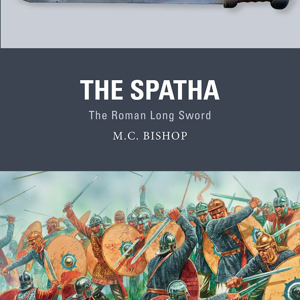 Book cover of 'The Spatha: The Roman Long Sword' by M.C. Bishop with a sword illustration and battle scene.