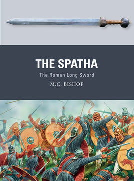 Book cover of 'The Spatha: The Roman Long Sword' by M.C. Bishop with a sword illustration and battle scene.