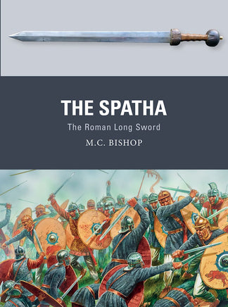 Book cover of 'The Spatha: The Roman Long Sword' by M.C. Bishop with a sword illustration and battle scene.
