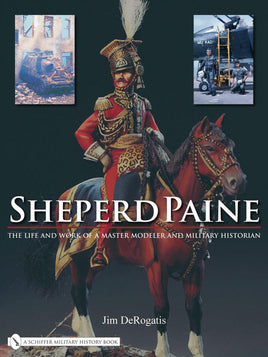 Schiffer Publishing Sheperd Paine: the Life and Work of a Master Modeler and Military Historian 329296