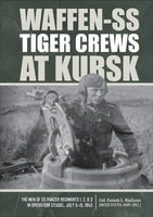 Schiffer Publishing WAFFEN-SS TIGER CREWS AT KURSK: The Men of SS Panzer Regiments 1, 2, and 3 in Operation Citadel July 5, 1943, 360473
