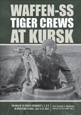 Schiffer Publishing WAFFEN-SS TIGER CREWS AT KURSK: The Men of SS Panzer Regiments 1, 2, and 3 in Operation Citadel July 5, 1943, 360473