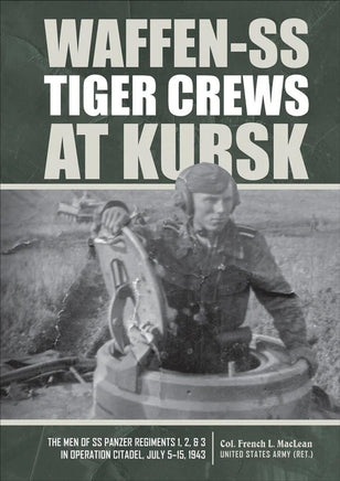 Schiffer Publishing WAFFEN-SS TIGER CREWS AT KURSK: The Men of SS Panzer Regiments 1, 2, and 3 in Operation Citadel July 5, 1943, 360473