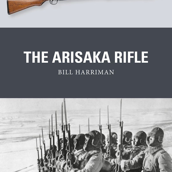 Book cover of 'The Arisaka Rifle' by Bill Harriman with a rifle and historical photograph of soldiers on a gray background.