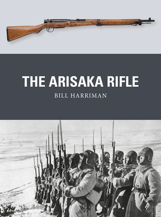 Book cover of 'The Arisaka Rifle' by Bill Harriman with a rifle and historical photograph of soldiers on a gray background.