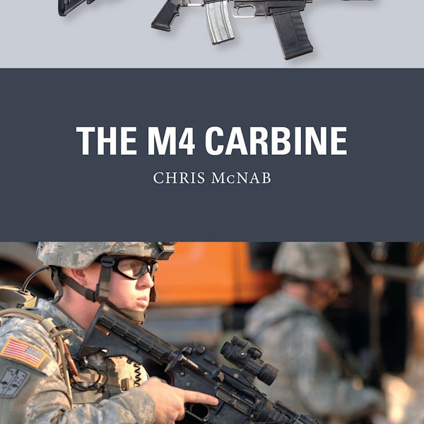 Book cover of 'The M4 Carbine' by Chris McNab featuring an M4 rifle and a soldier holding one.