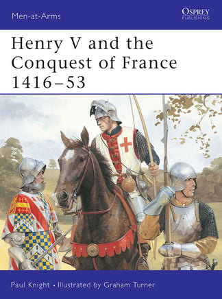 Osprey Publishing Henry V and The Conquest of France 1416–53 MAA317